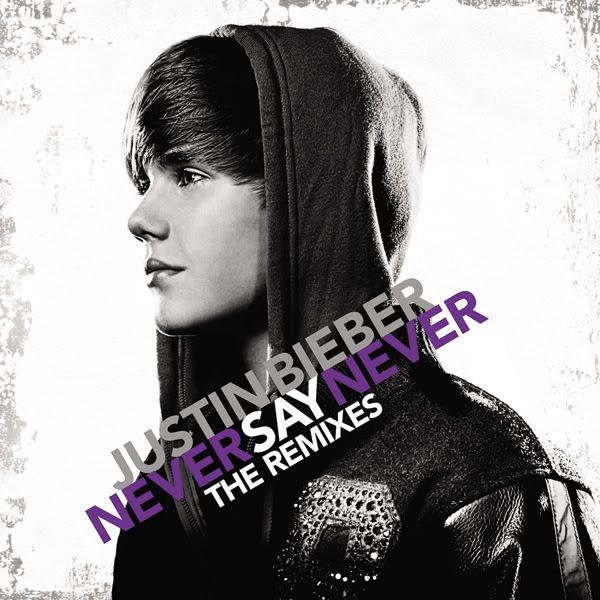 Justin Bieber Never Say Never The Remixes Mediafire. Justin Bieber - Never Say